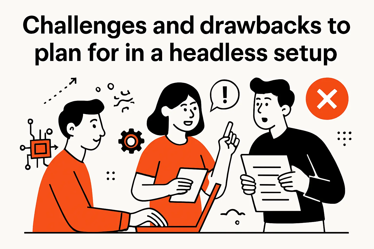 Challenges and drawbacks to plan for in a headless setup