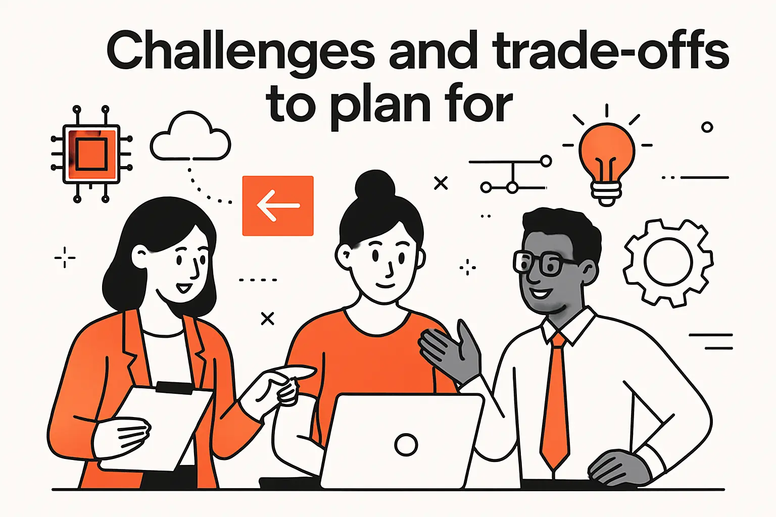 Challenges and trade-offs to plan for
