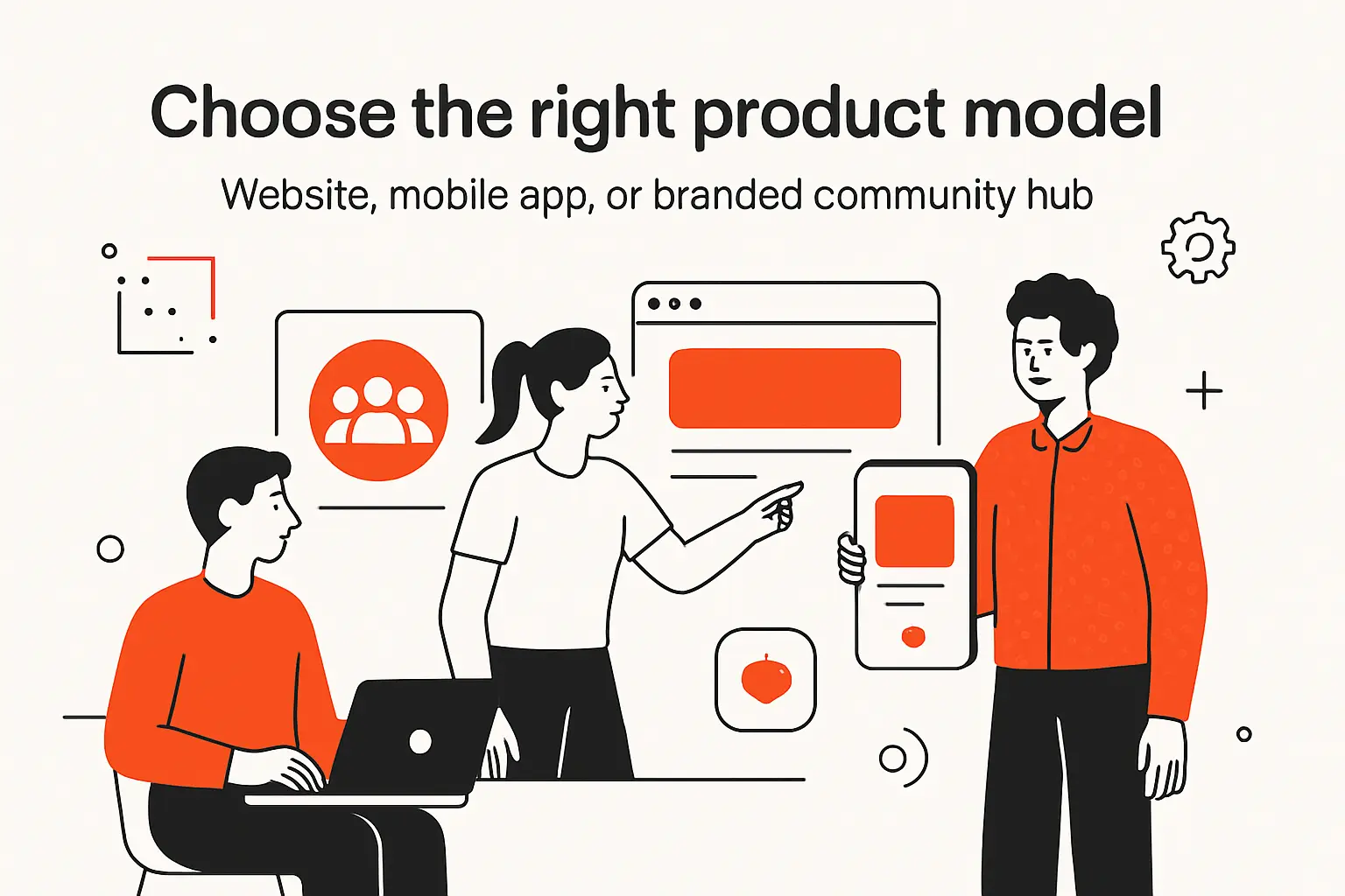 Choose the right product model: website, mobile app, or branded community hub