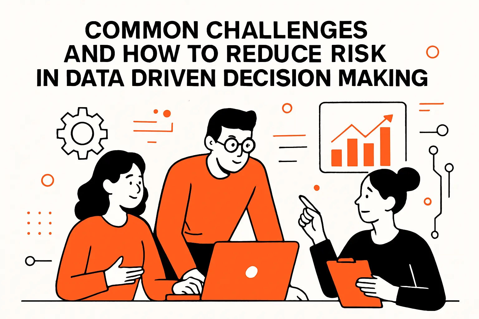 Common Challenges and How to Reduce Risk in Data Driven Decision Making