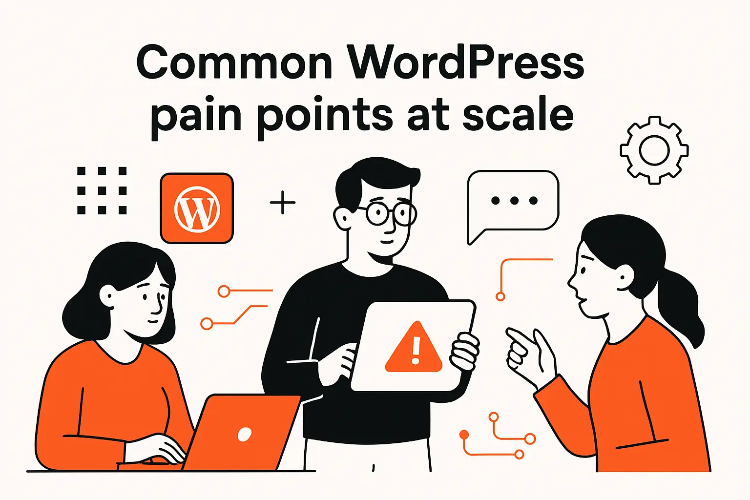 Common WordPress pain points at scale