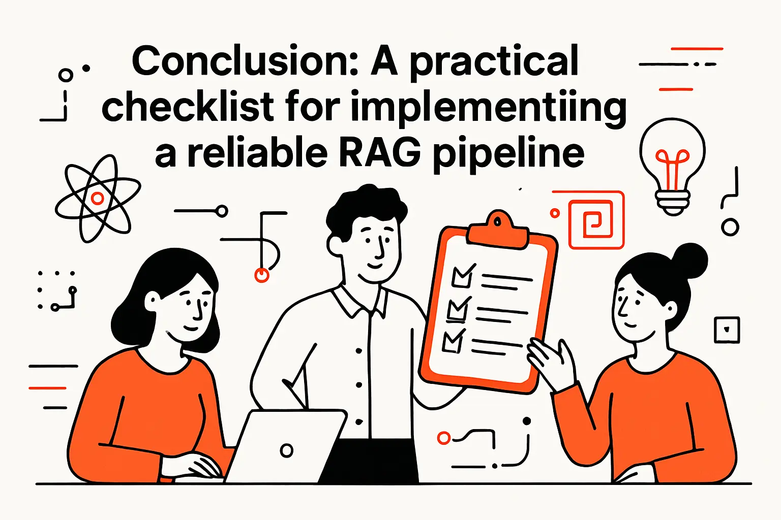 Conclusion: A practical checklist for implementing a reliable RAG pipeline
