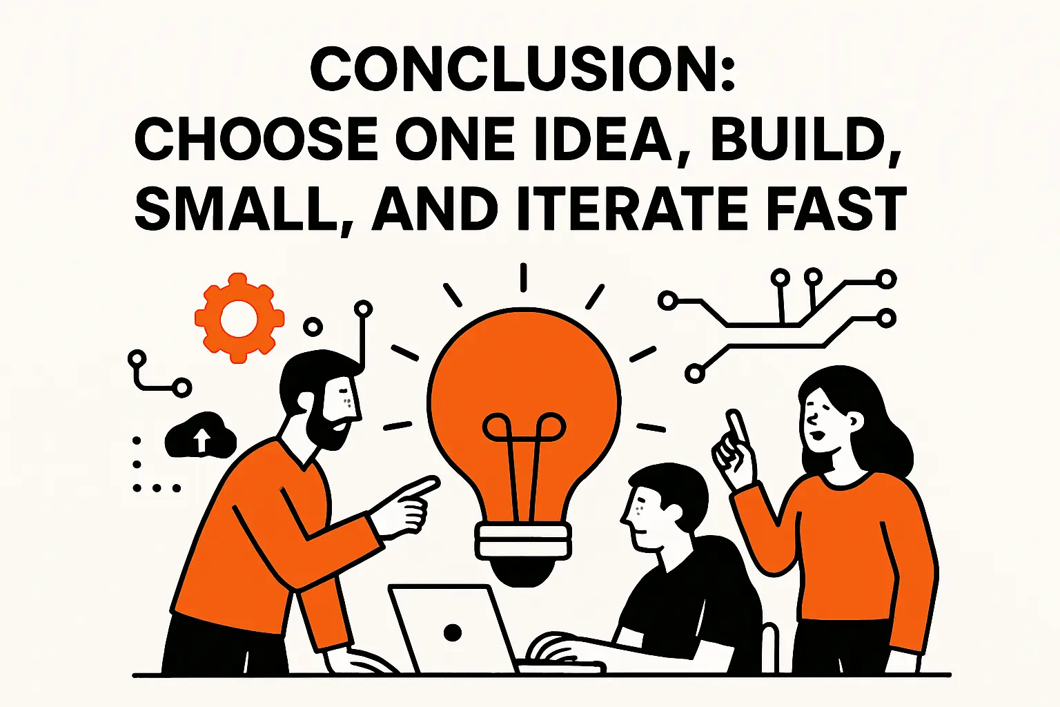 Conclusion: choose one idea, build small, and iterate fast