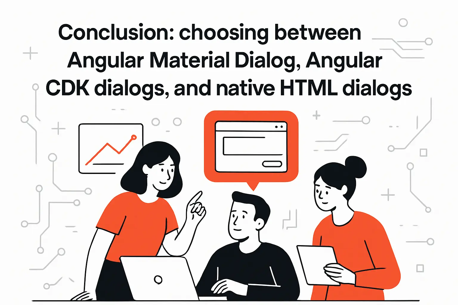 Conclusion: choosing between Angular Material Dialog, Angular CDK dialogs, and native HTML dialogs