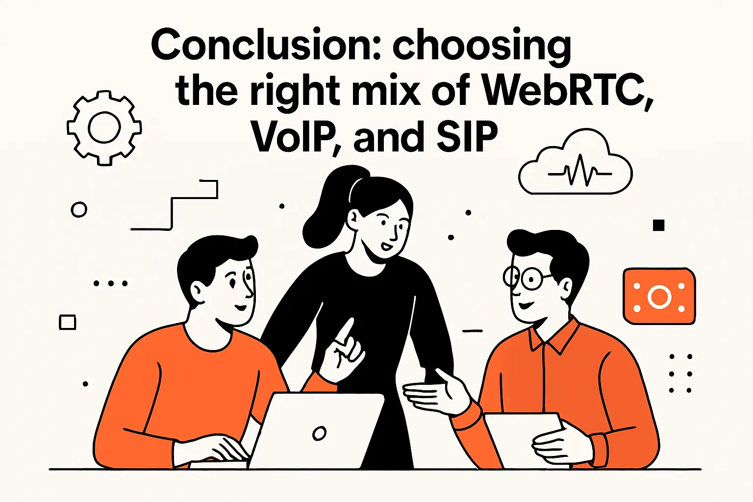 Conclusion: choosing the right mix of WebRTC, VoIP, and SIP
