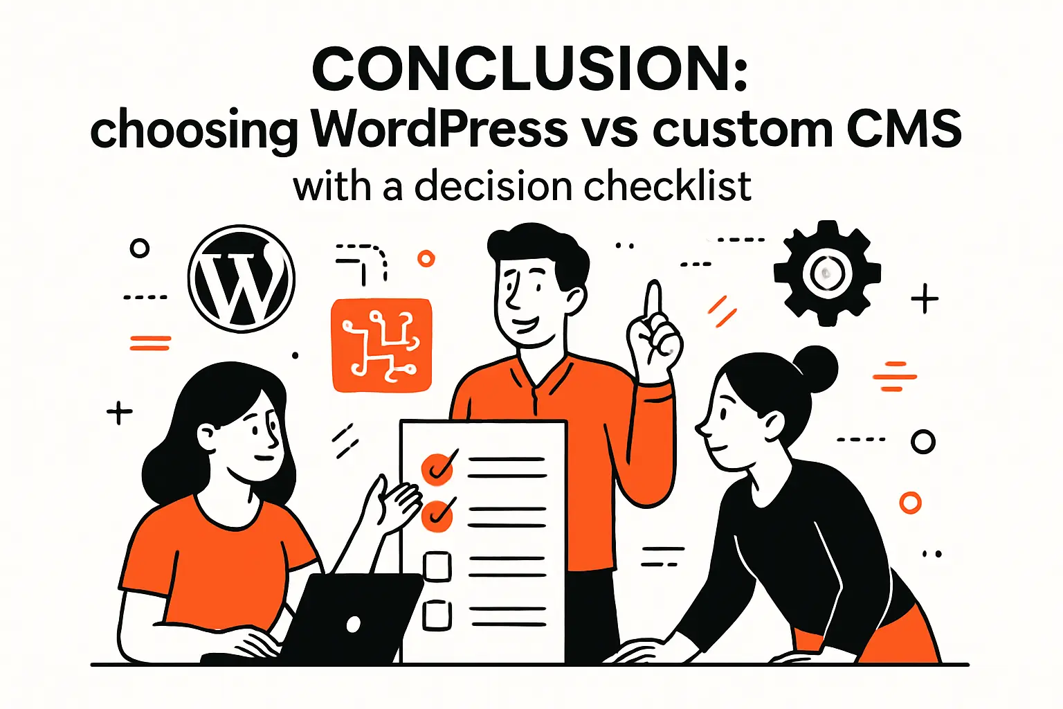Conclusion: choosing WordPress vs custom cms with a decision checklist