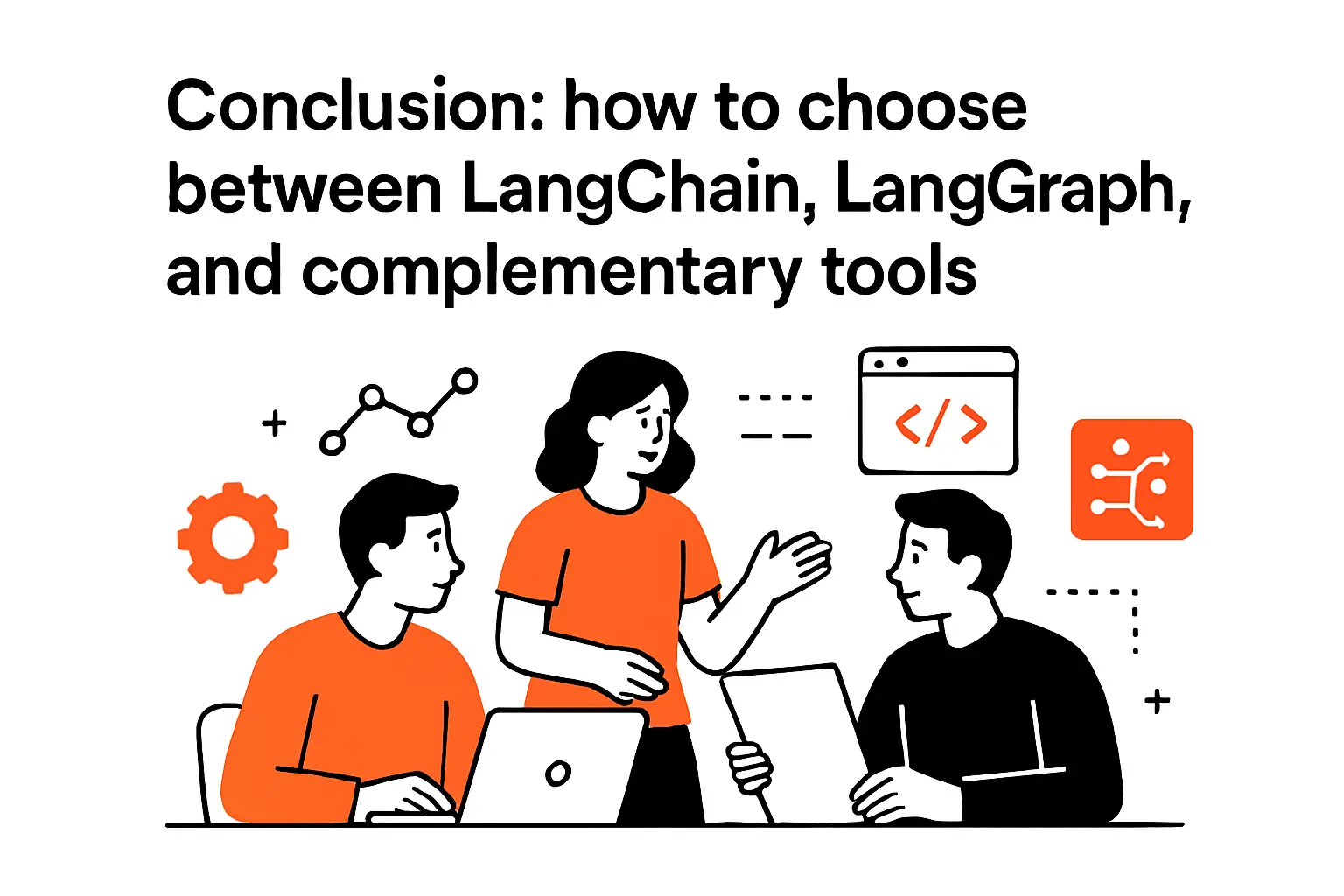 Conclusion: how to choose between LangChain, LangGraph, and complementary tools