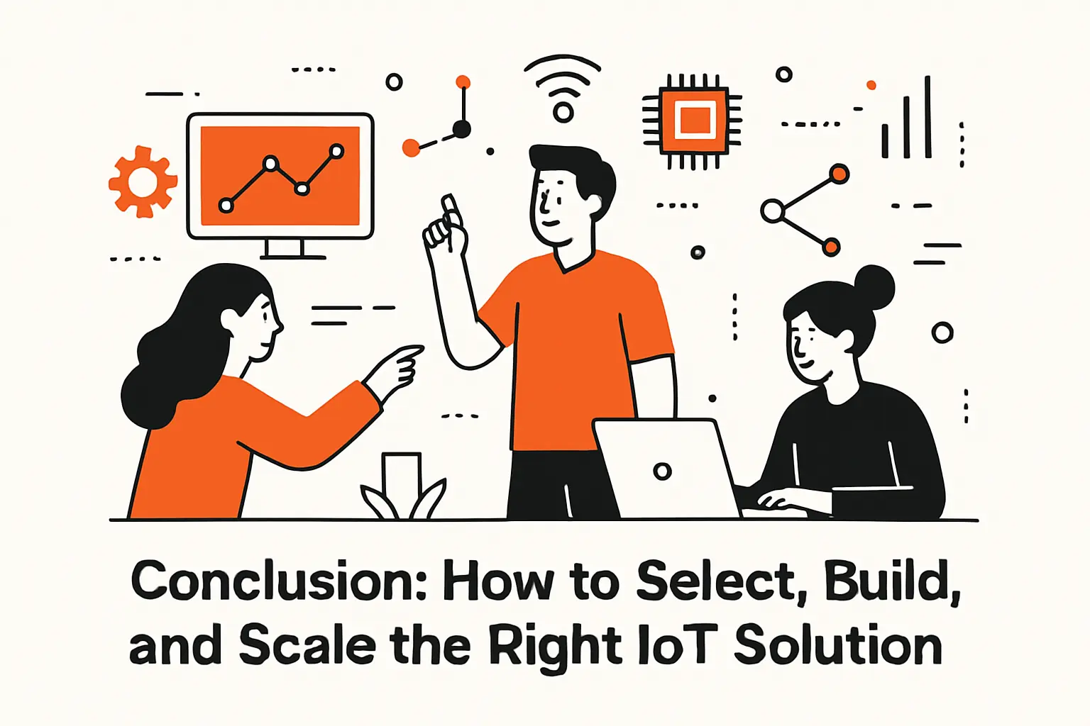 Conclusion: How to Select, Build, and Scale the Right IoT Solution