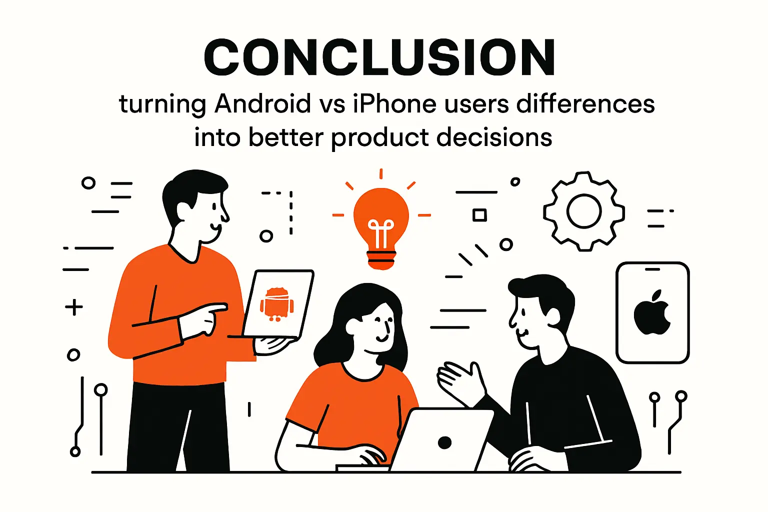 Conclusion: turning android vs iphone users differences into better product decisions