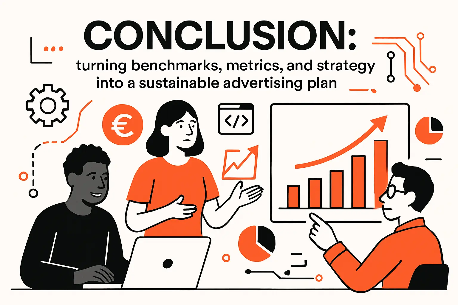 Conclusion: turning benchmarks, metrics, and strategy into a sustainable advertising plan