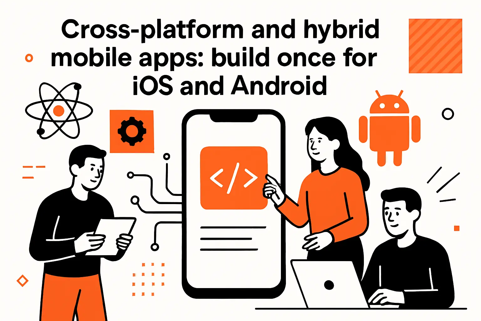 Cross-platform and hybrid mobile apps: build once for iOS and Android