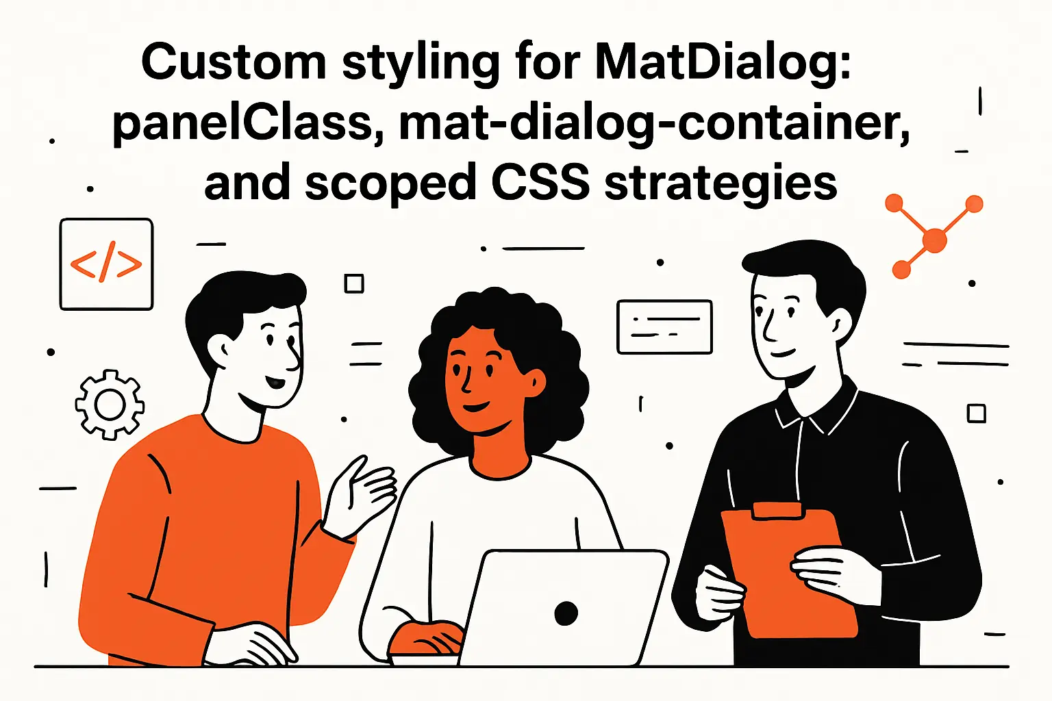 Custom styling for MatDialog: panelClass, mat-dialog-container, and scoped CSS strategies