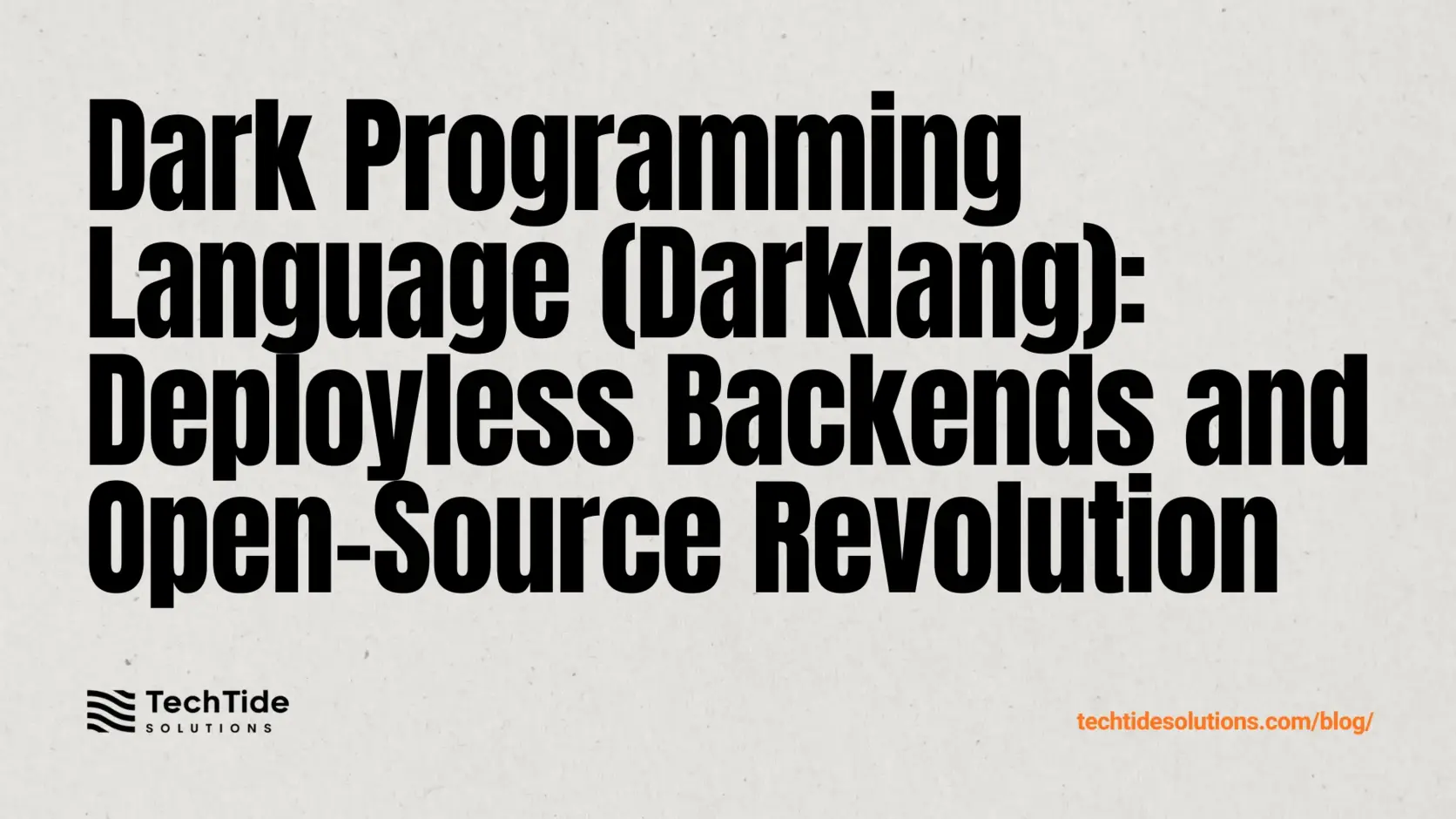 Dark Programming Language (Darklang): Deployless Backends, Language Design, and the Open-Source Reboot