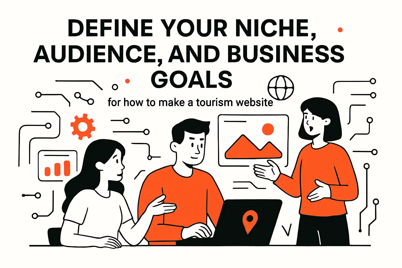 Define your niche, audience, and business goals for how to make a tourism website