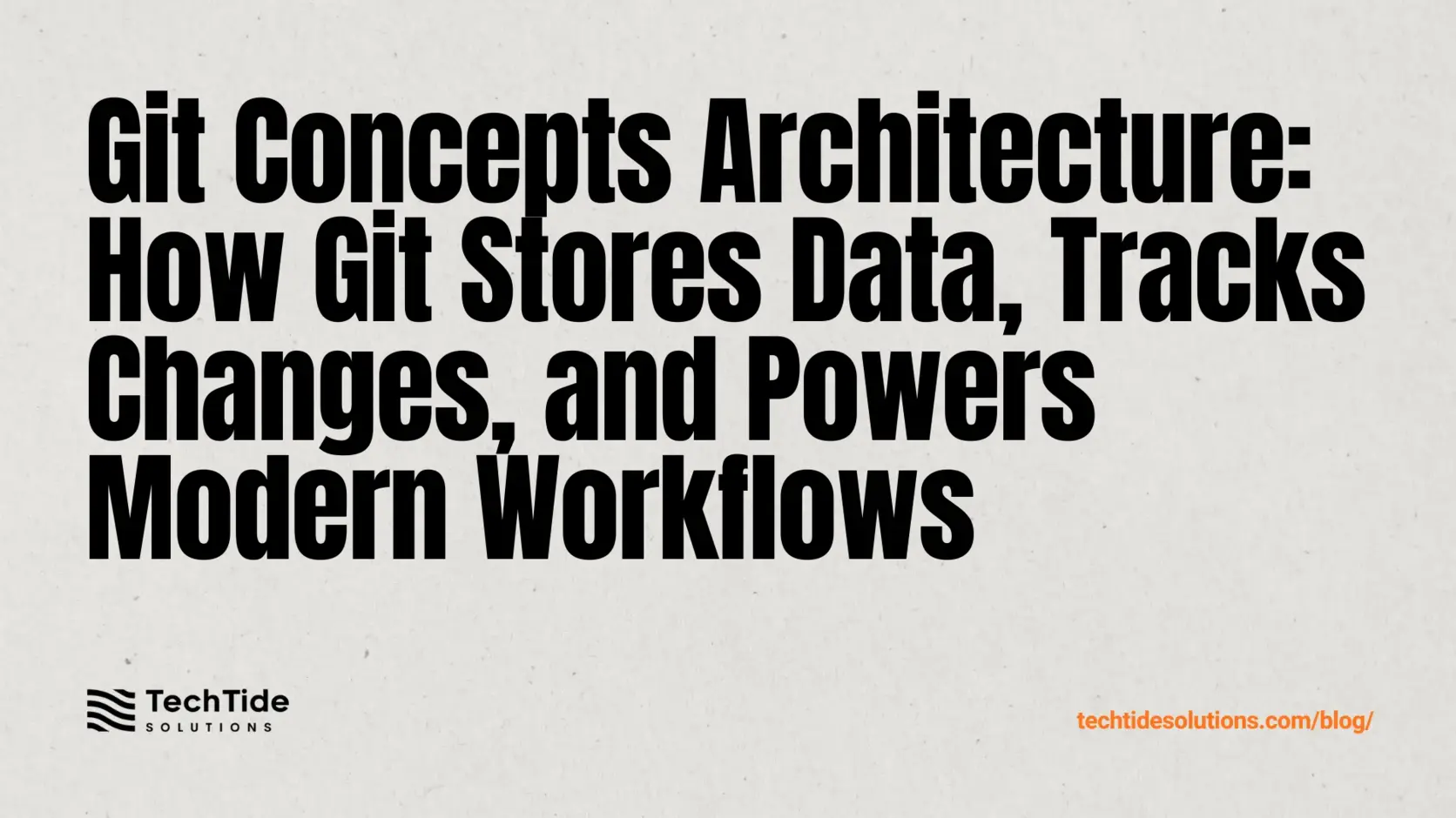 Git Concepts Architecture: How Git Stores Data, Tracks Changes, and Powers Modern Workflows