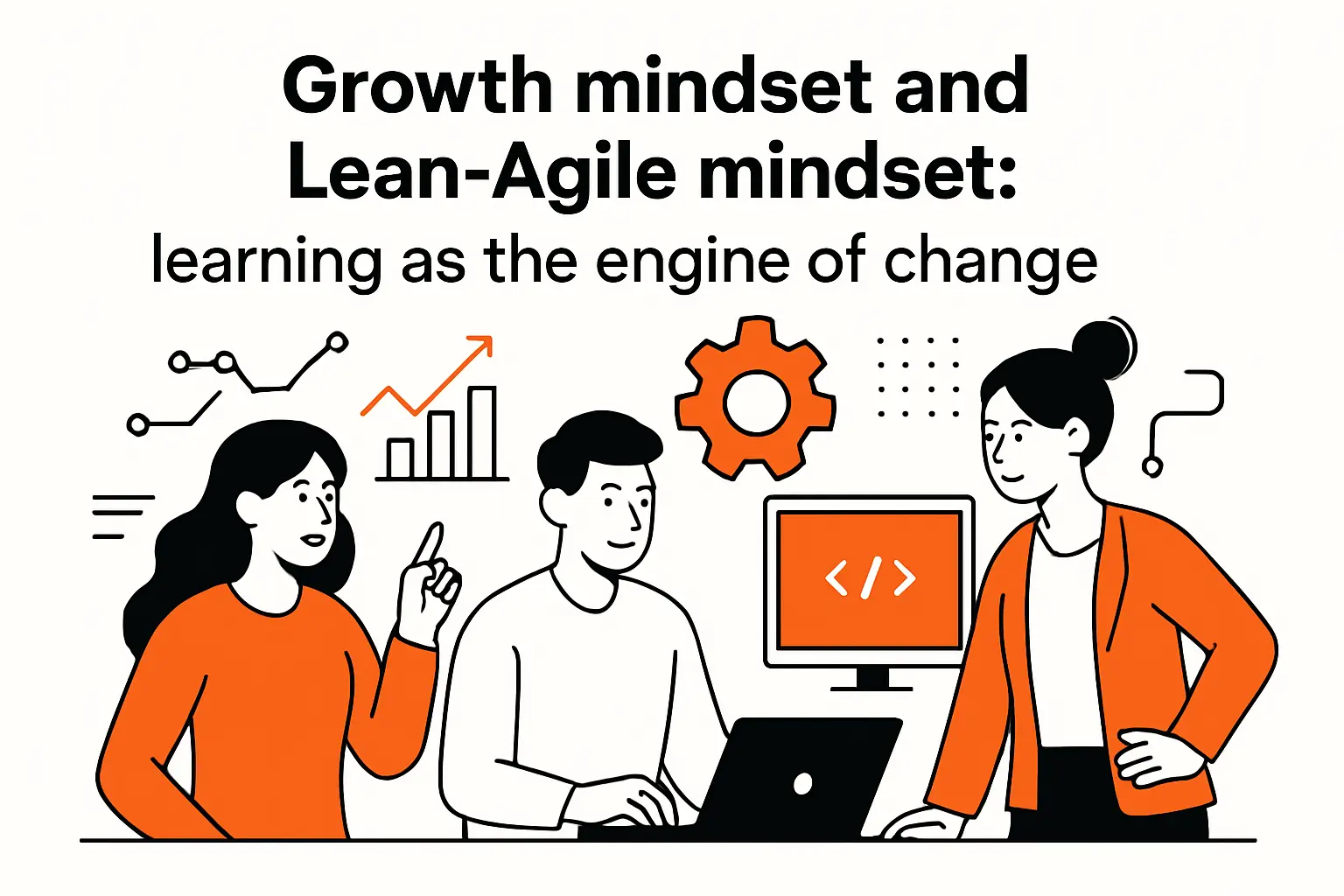 Growth mindset and Lean-Agile mindset: learning as the engine of change