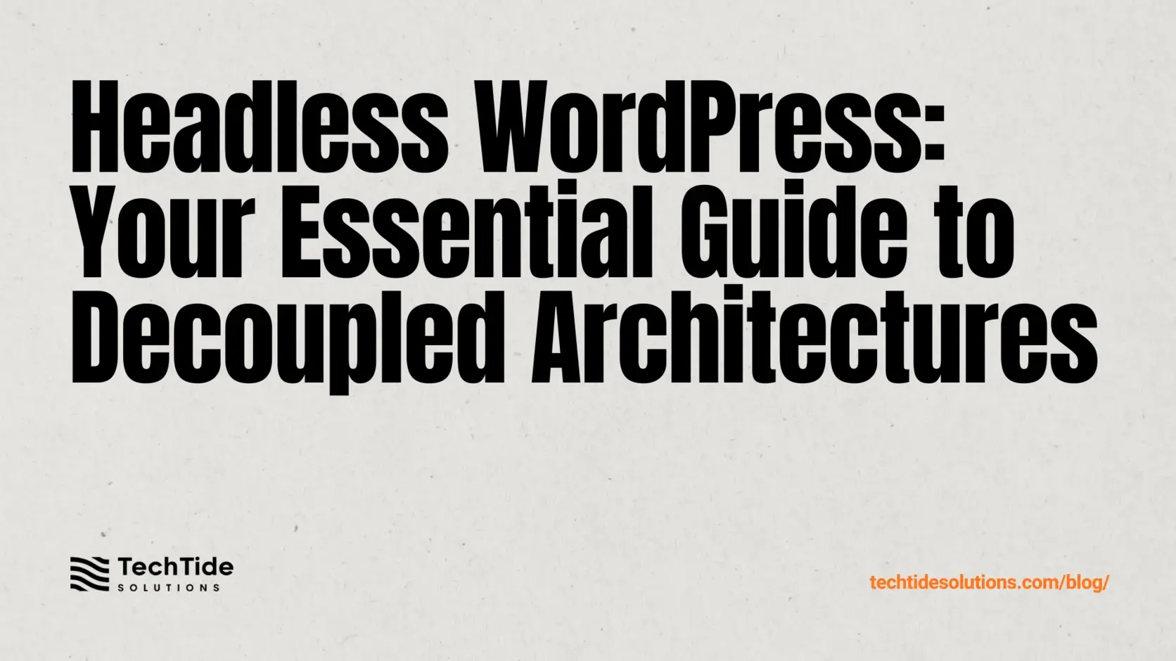 Headless WordPress: A Practical Guide to Decoupled WordPress Architectures