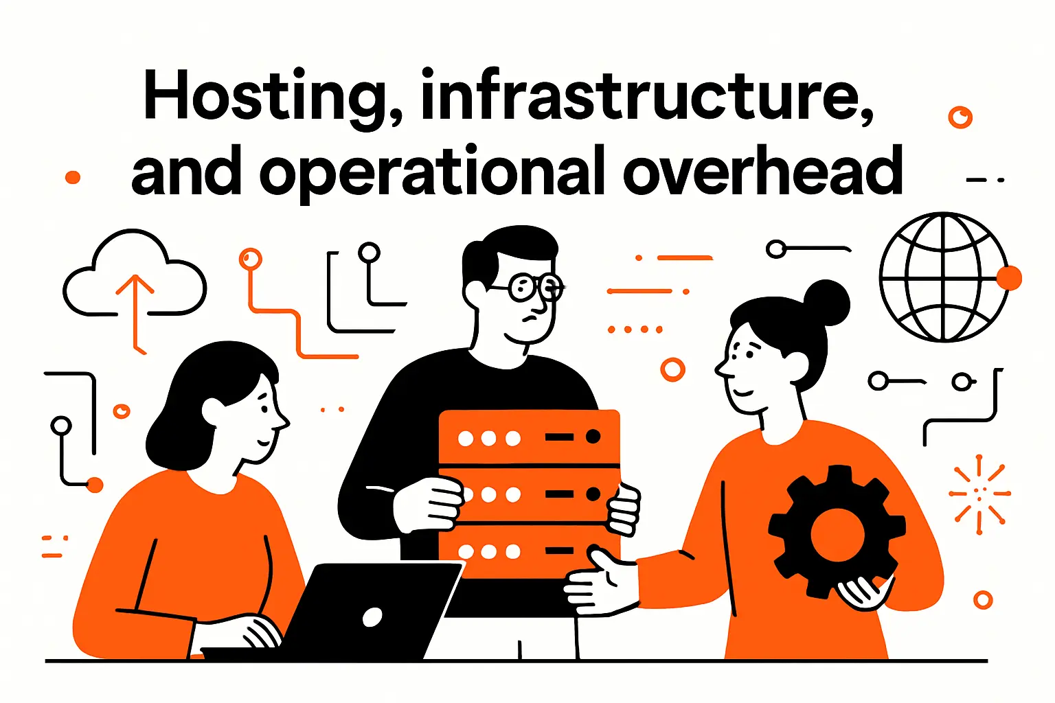 Hosting, infrastructure, and operational overhead