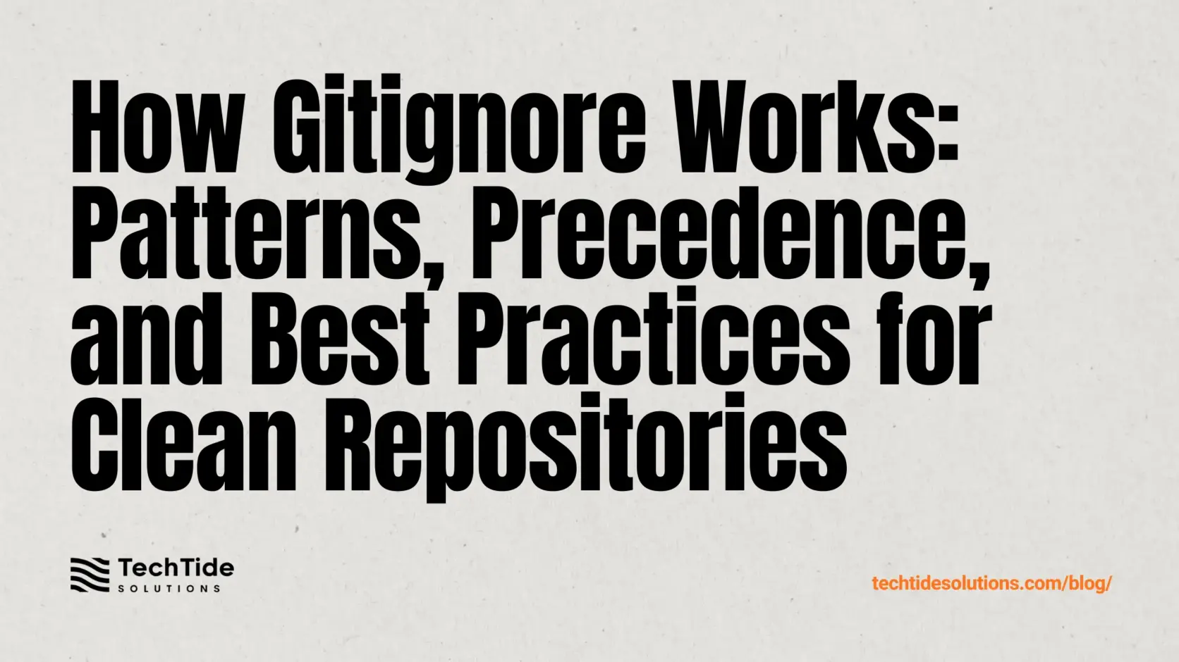 How Gitignore Works: Patterns, Precedence, and Best Practices for Clean Repositories