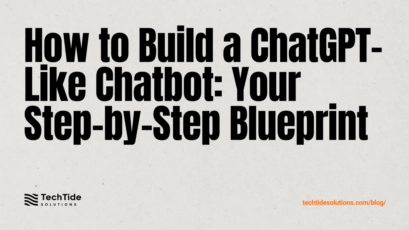 How to Build an Application Like ChatGPT: A Step-by-Step Blueprint for a ChatGPT-Like Chatbot