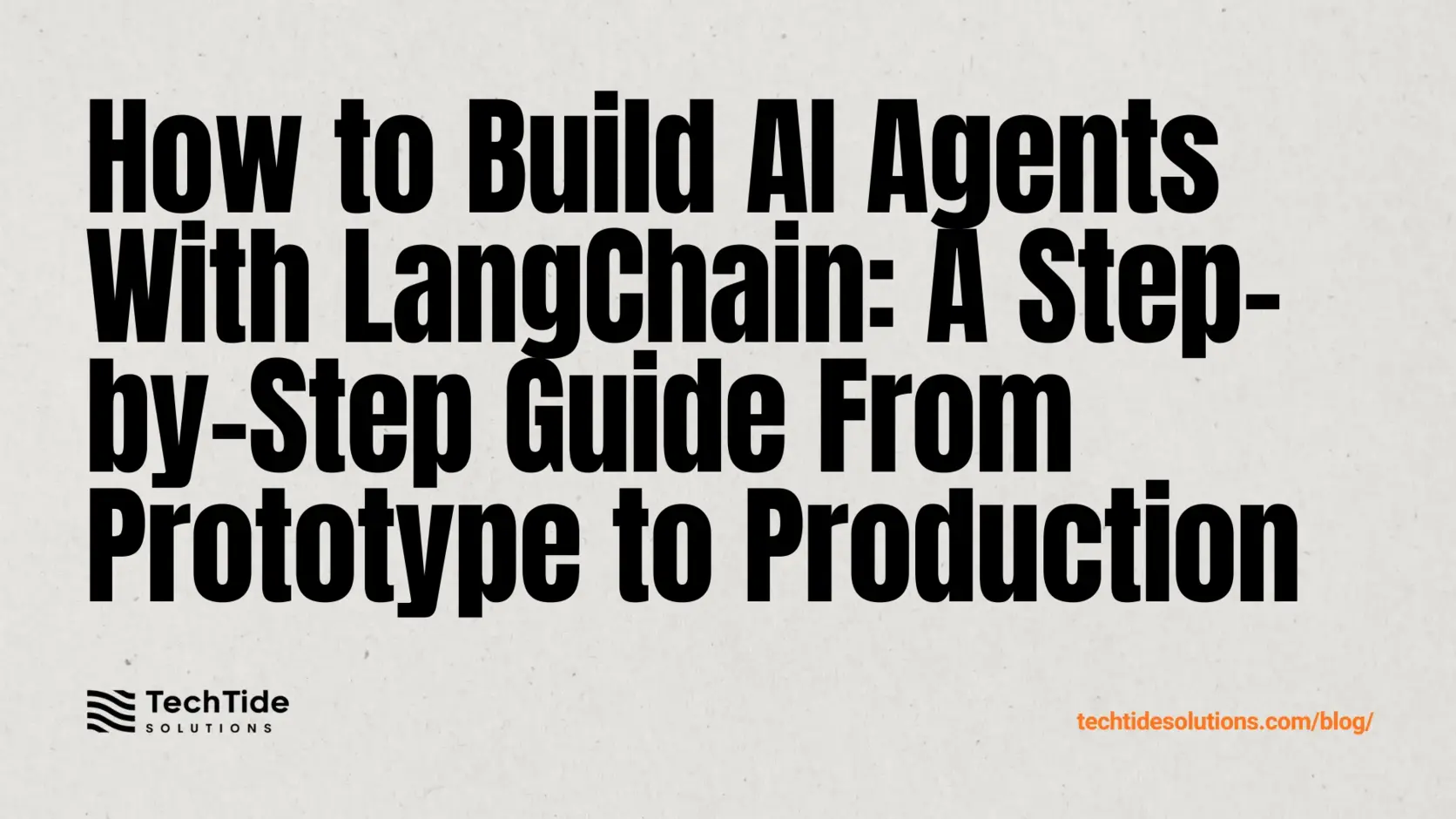 How to Build AI Agents With LangChain: A Step-by-Step Guide From Prototype to Production