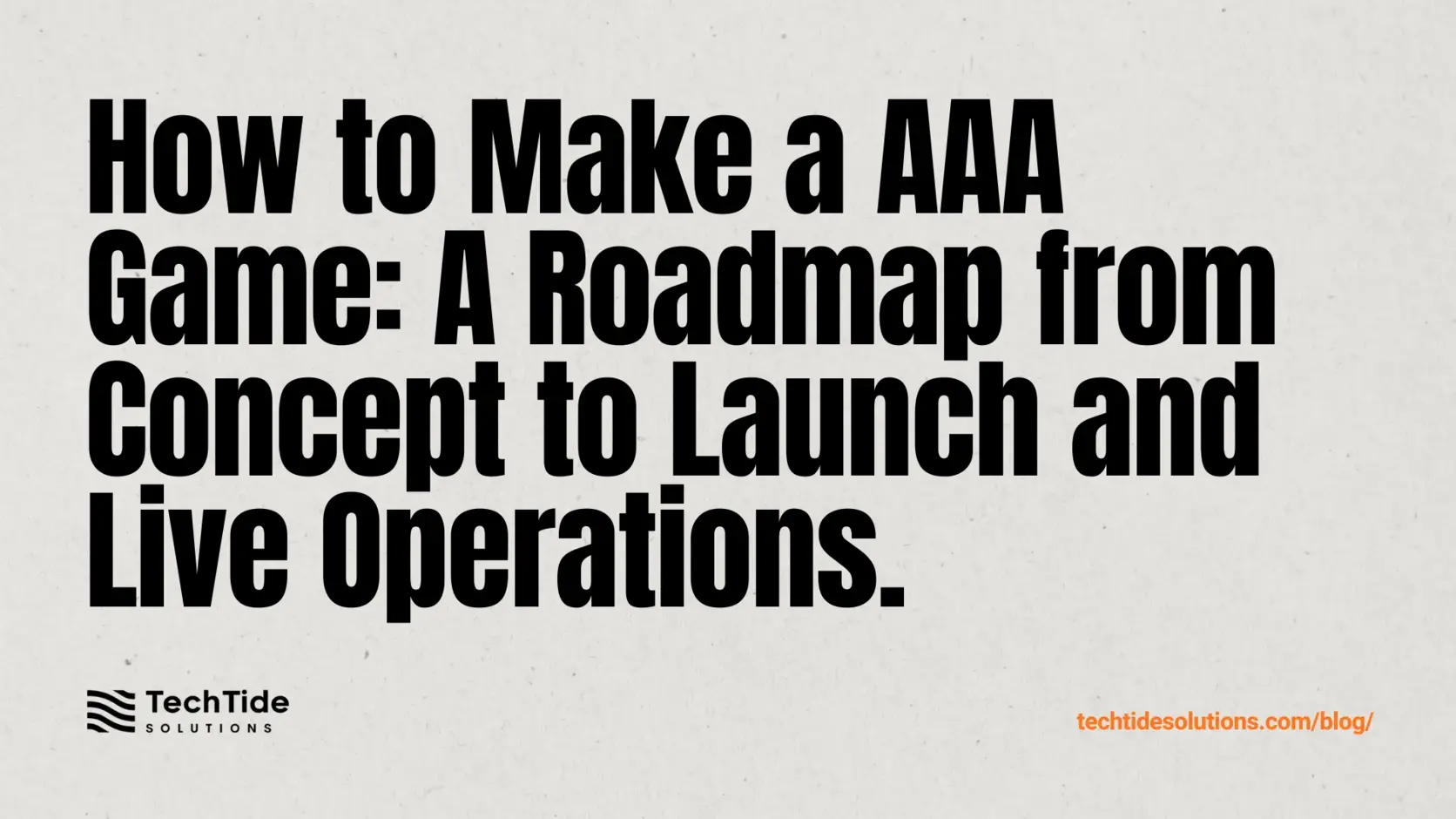 How to Make a AAA Game: A Roadmap from Concept to Launch and Live Operations