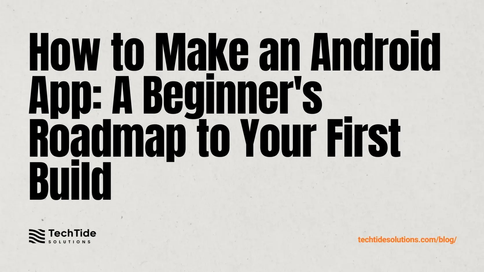 How to Make an Android App: A Beginner-to-First-Build Roadmap