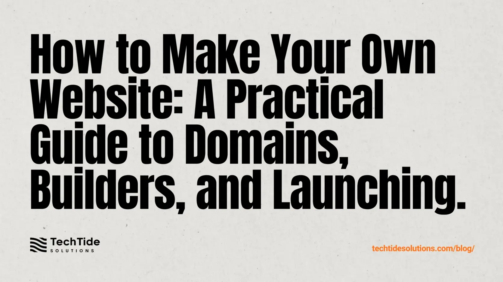 How to Make Your Own Website: A Practical Guide to Domains, Builders, and Launching