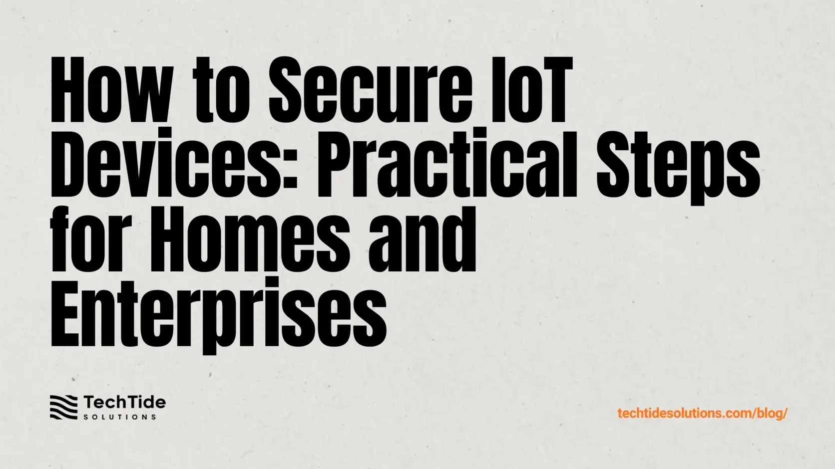 How to Secure IoT Devices: Practical Steps for Homes and Enterprises