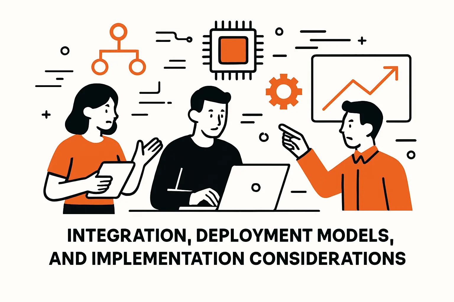 Integration, deployment models, and implementation considerations