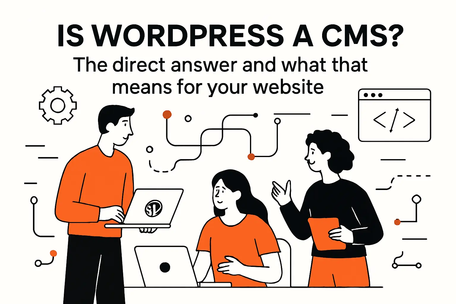 Is WordPress a CMS? The direct answer and what that means for your website
