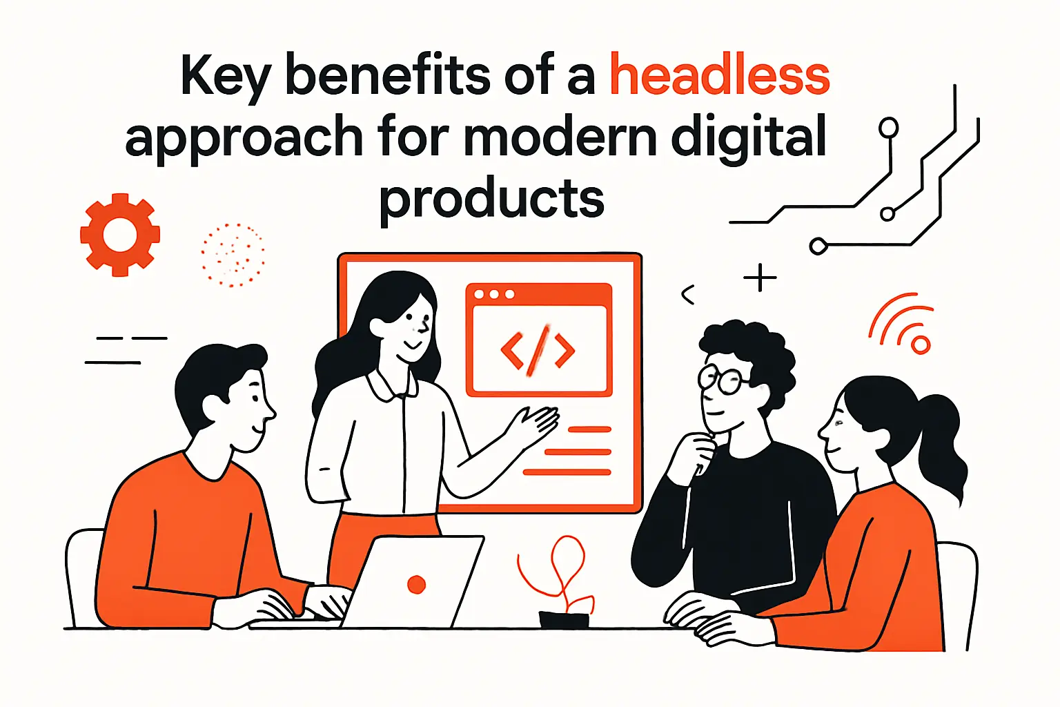 Key benefits of a headless approach for modern digital products