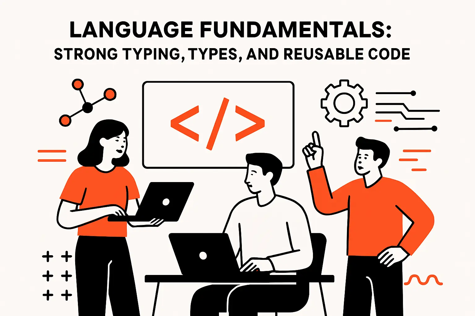 Language fundamentals: strong typing, types, and reusable code
