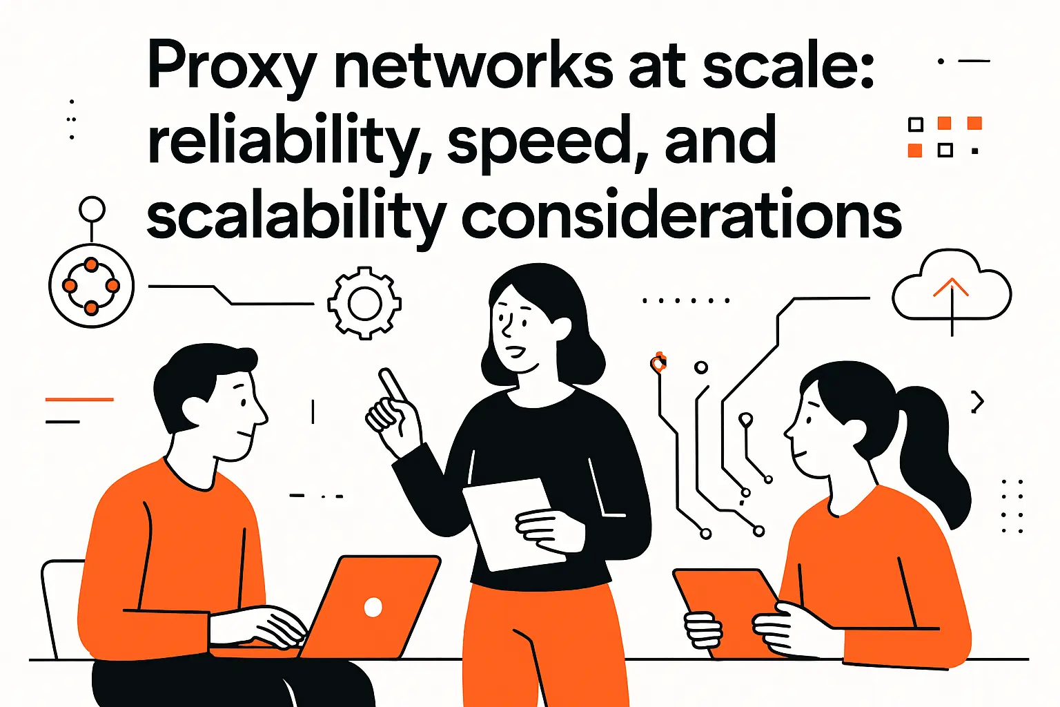 Proxy networks at scale: reliability, speed, and scalability considerations