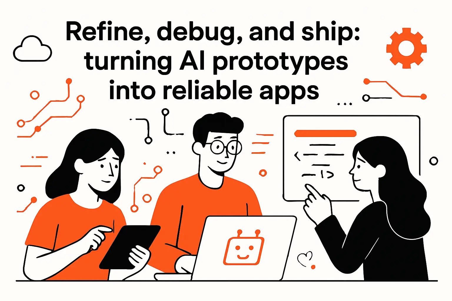 Refine, debug, and ship: turning AI prototypes into reliable apps