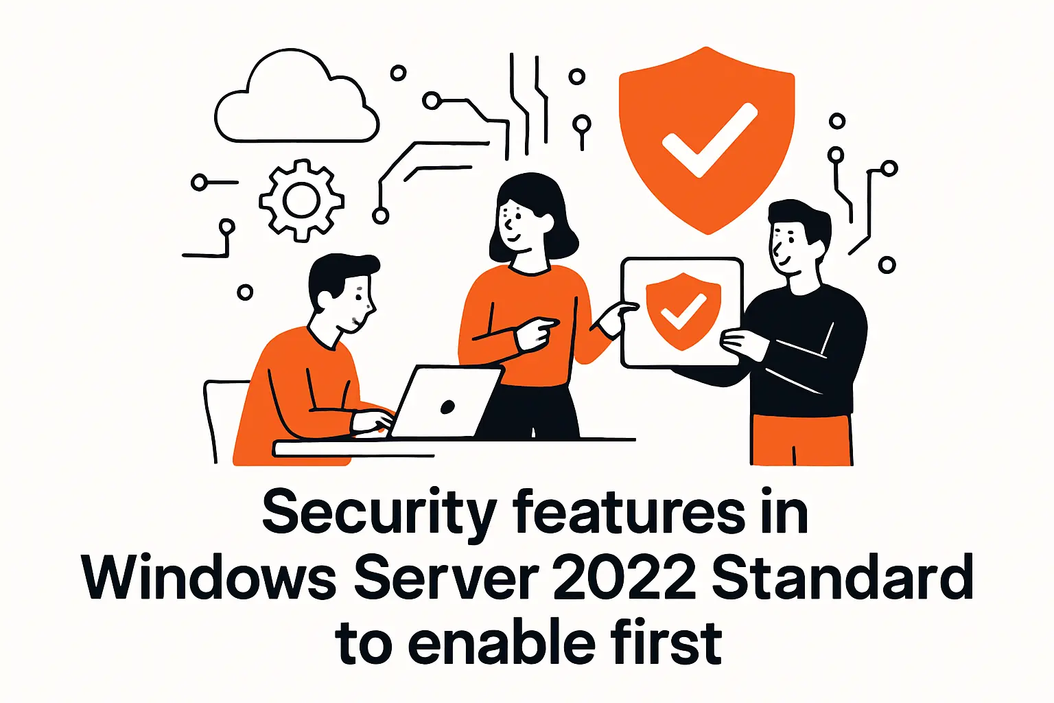 Security features in Windows Server 2022 Standard to enable first