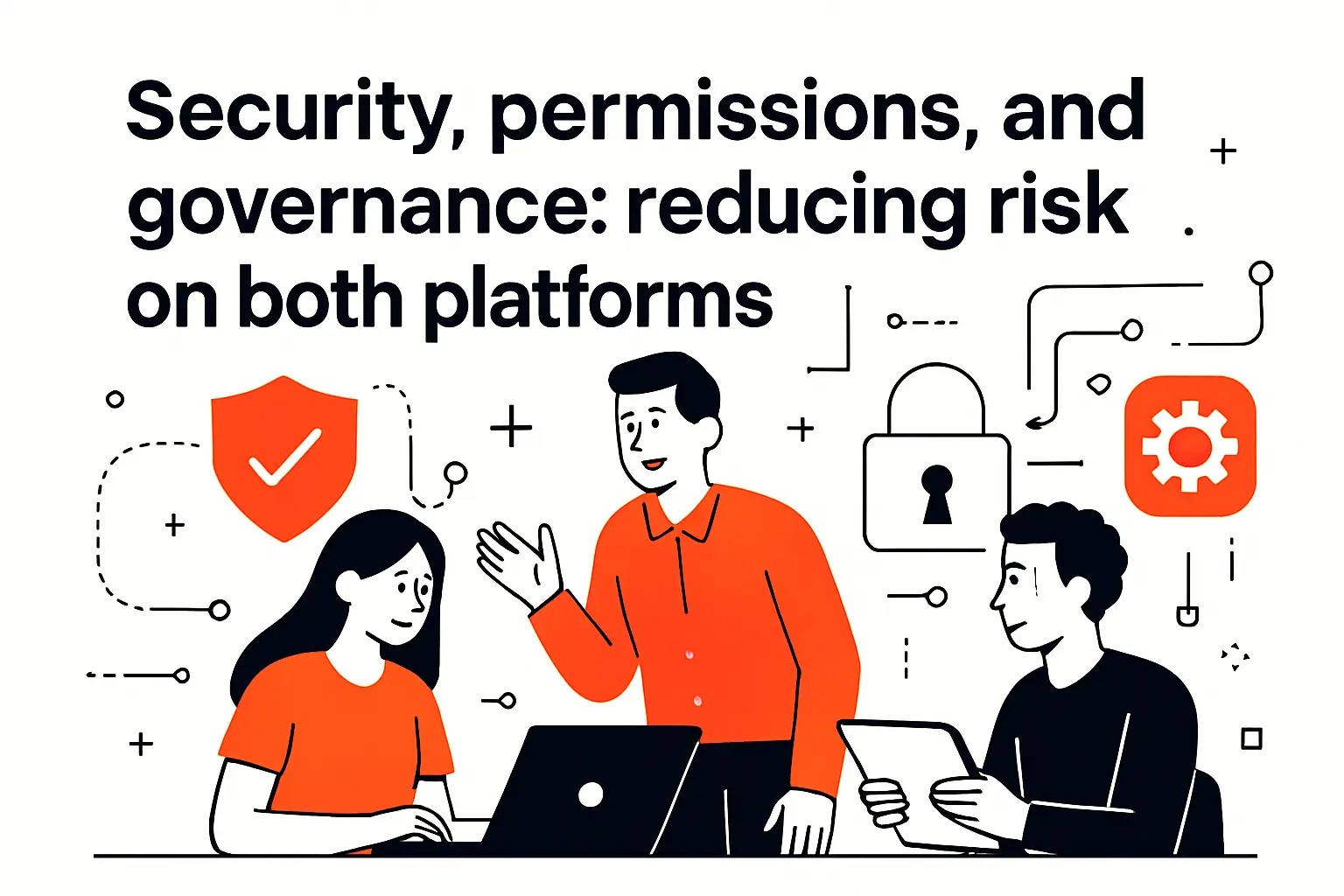 Security, permissions, and governance: reducing risk on both platforms