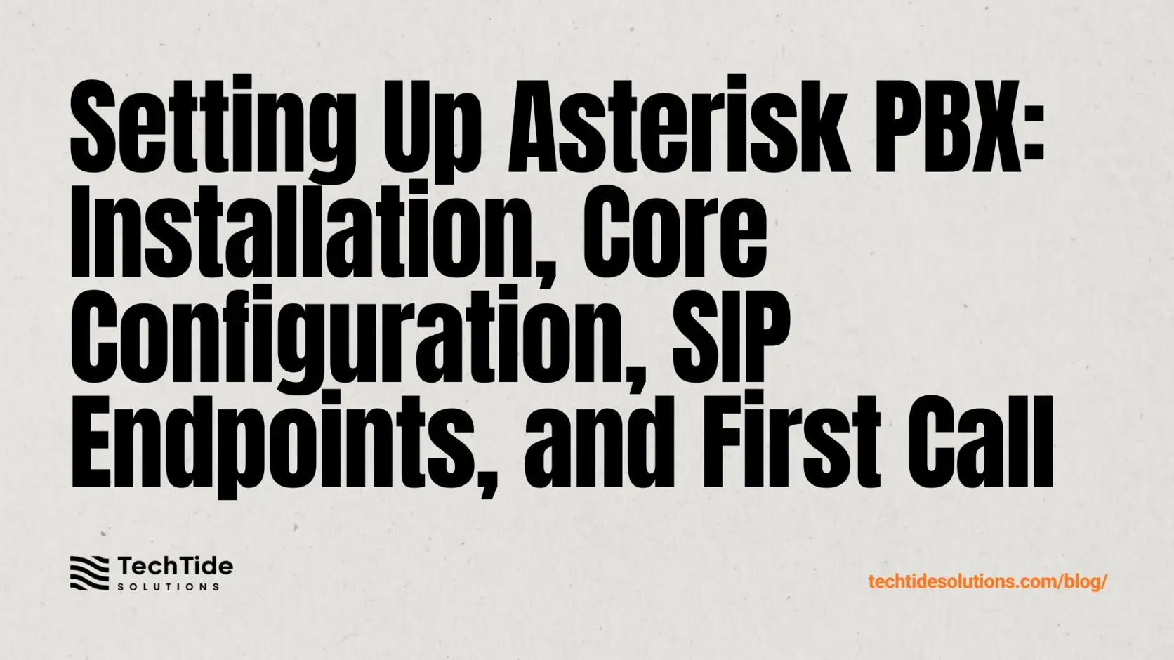 Setting Up Asterisk PBX: Installation, Core Configuration, SIP Endpoints, and First Call