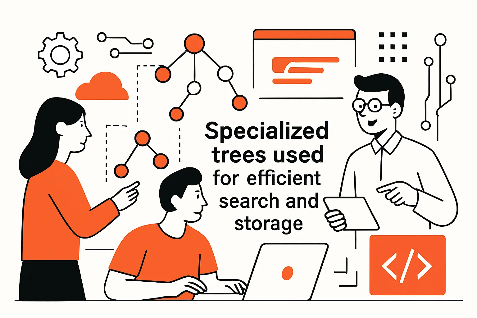 Specialized trees used for efficient search and storage