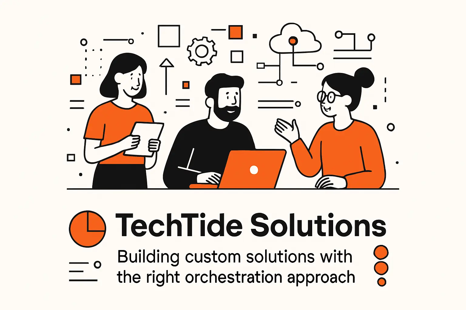 TechTide Solutions: building custom solutions with the right orchestration approach