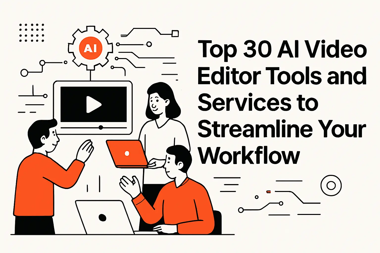 Top 30 ai video editor tools and services to streamline your workflow