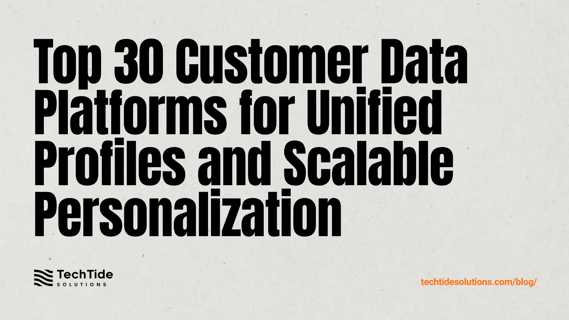 Top 30 Customer Data Platforms to Unify Profiles, Activate Audiences, and Personalize at Scale