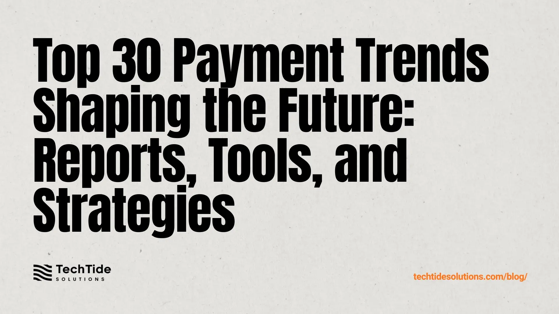 Top 30 Payment Trends Shaping 2025–2026: Reports, Tools, and Strategy