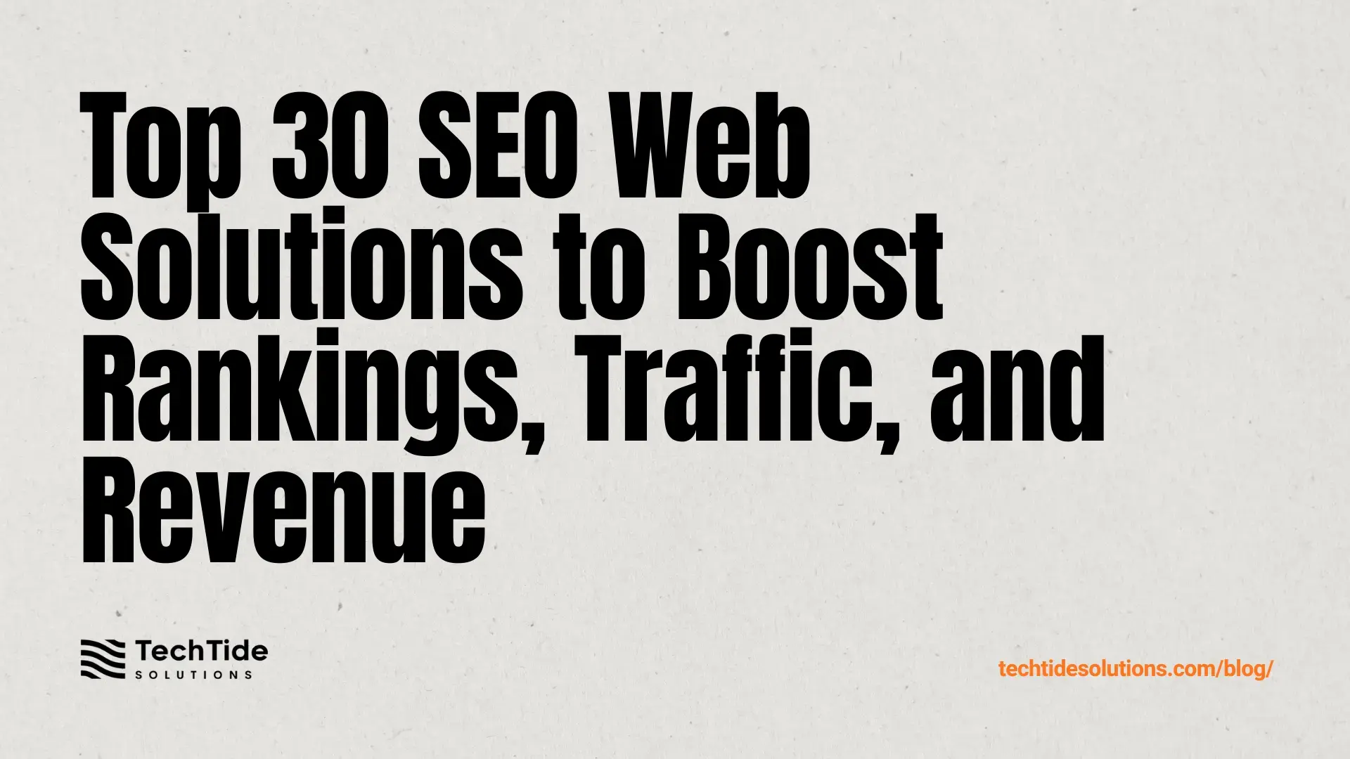 Top 30 SEO Web Solutions to Improve Rankings, Traffic, and Revenue