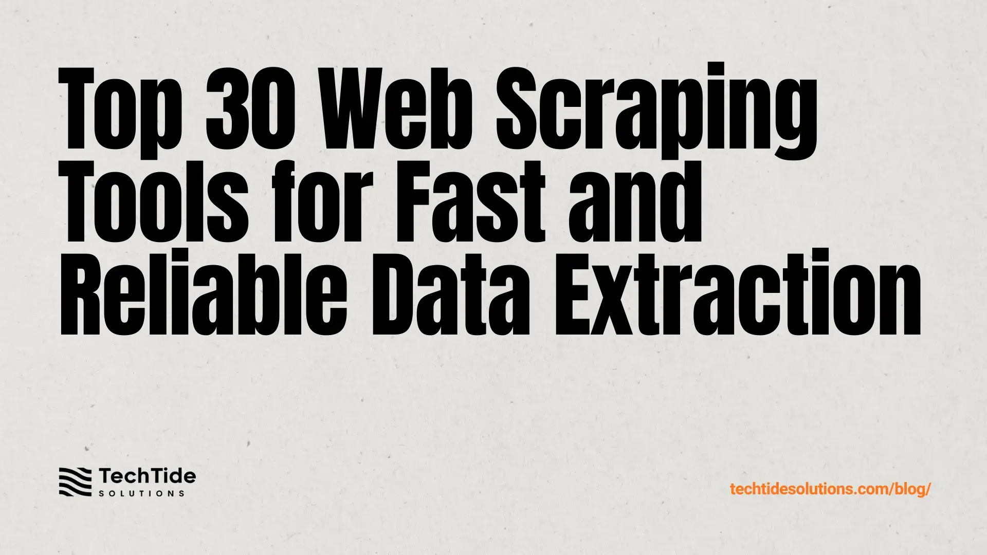 Top 30 Best Web Scraping Tools for Fast, Reliable Data Extraction