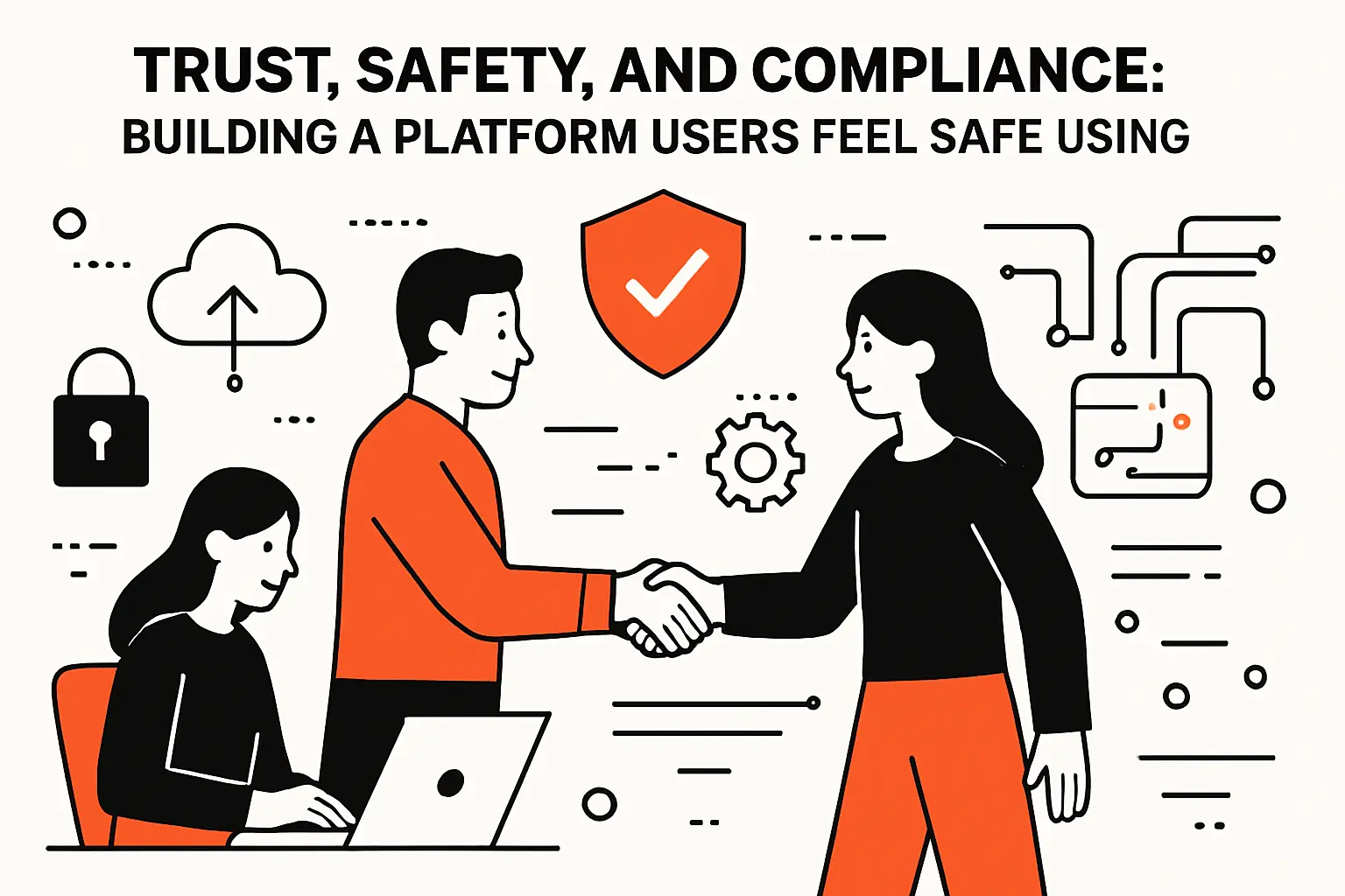 Trust, safety, and compliance: building a platform users feel safe using