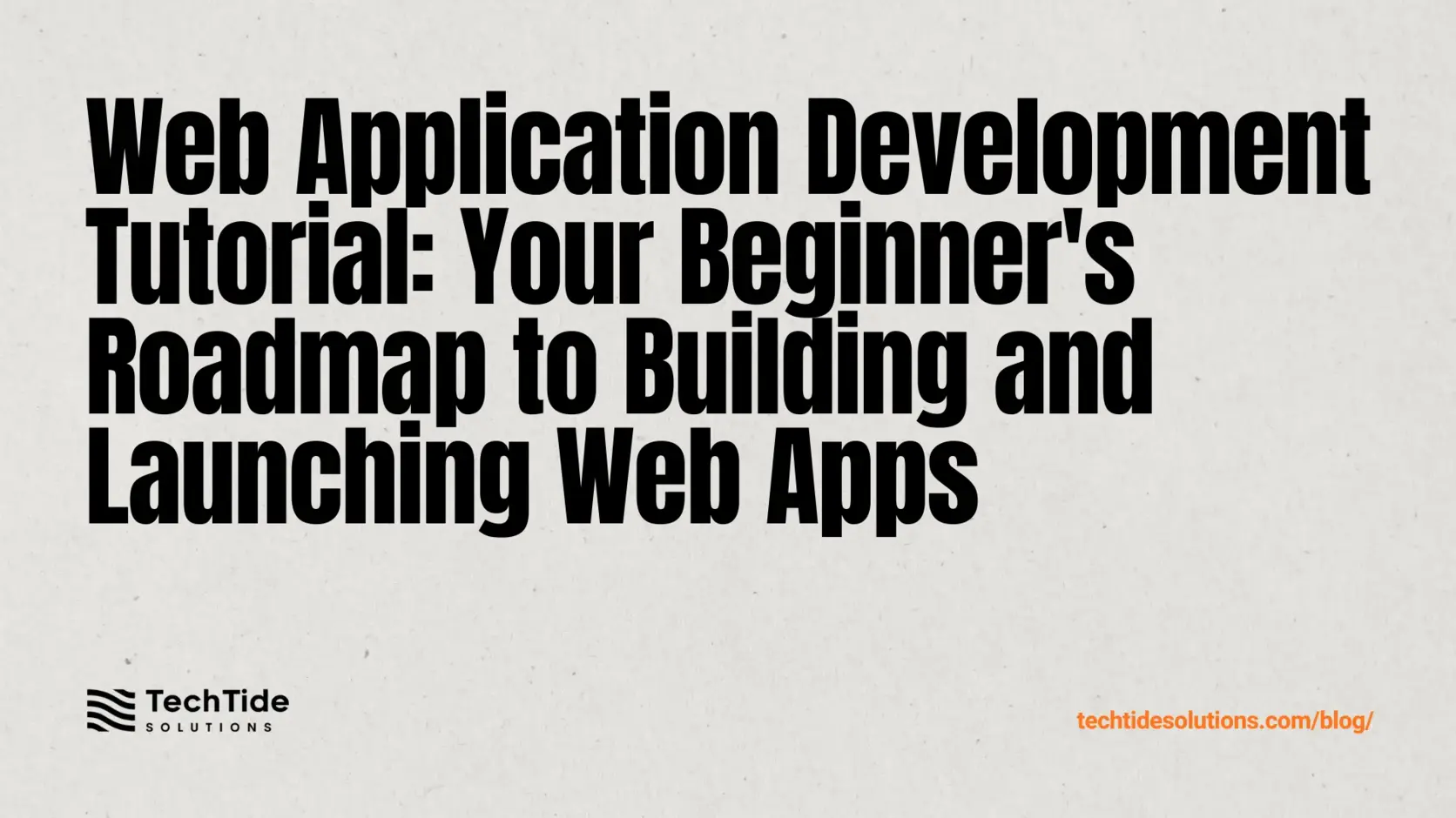 Web Application Development Tutorial: A Beginner Roadmap to Building and Launching Web Apps