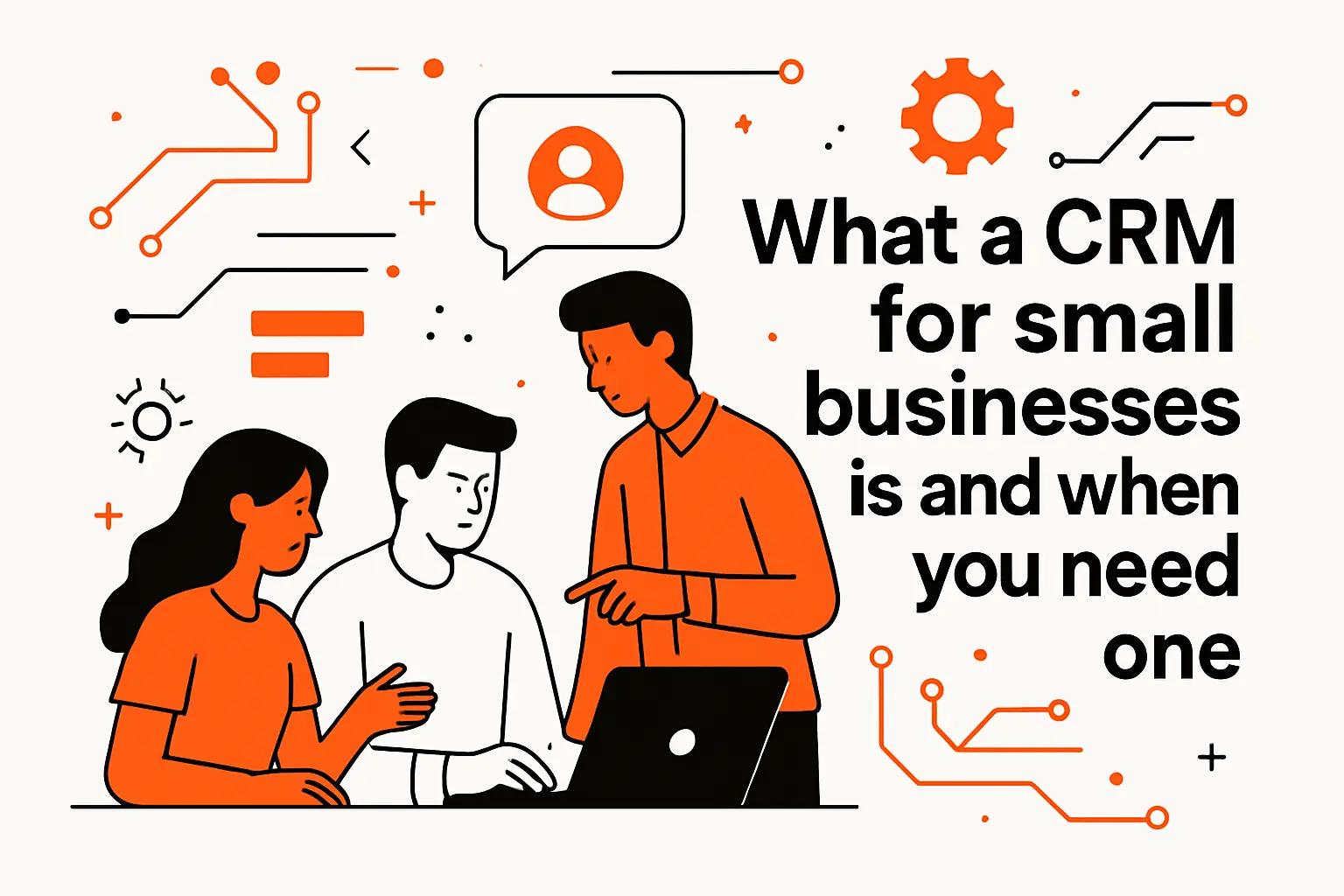 What a CRM for small businesses is and when you need one