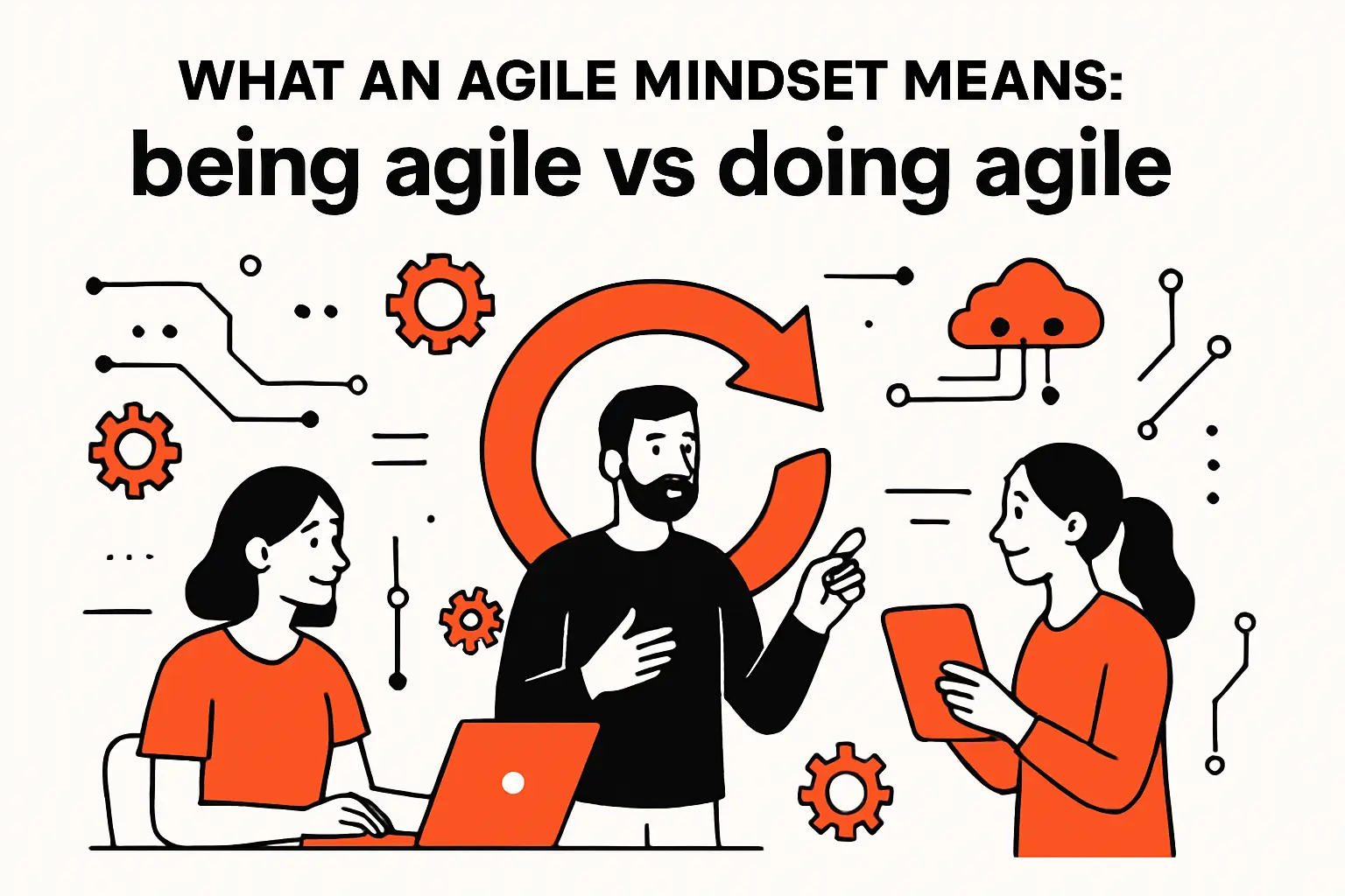 What an agile mindset means: being agile vs doing agile