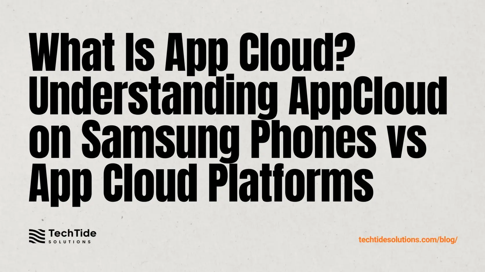 What Is App Cloud? Understanding AppCloud on Samsung Phones vs App Cloud Platforms